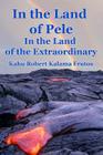 In the Land of Pele, In the Land of the Extraordinary! Cover Image