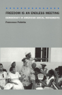 Freedom Is an Endless Meeting: Democracy in American Social Movements By Francesca Polletta Cover Image