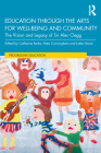 Education Through the Arts for Well-Being and Community: The Vision and Legacy of Sir Alec Clegg (Progressive Education) By Catherine Burke (Editor), Peter Cunningham (Editor), Lottie Hoare (Editor) Cover Image