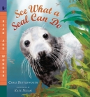 See What a Seal Can Do (Read and Wonder) By Christine Butterworth, Kate Nelms (Illustrator) Cover Image