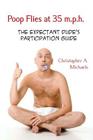 Poop Flies at 35 m.p.h.: The Expectant Dude's Participation Guide By Christopher a. Michaels Cover Image