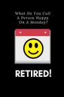 What Do You Call a Person Happy on a Monday? Retired!: Retirement Party Guest Book a Funny Work Event Sign in Book for Parties with Attitude By Pensioners Press Cover Image