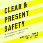 Clear and Present Safety: The World Has Never Been Better and Why That Matters to Americans By Michael A. Cohen, Micah Zenko, Mike Chamberlain (Read by) Cover Image