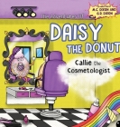 The Adventures of Daisy the Donut: Callie the Cosmetologist By M. C. Dixon, G. R. Dixon, 1000 Storybooks (Illustrator) Cover Image