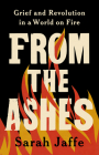 From the Ashes: Grief and Revolution in a World on Fire Cover Image