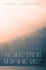 The Blistering Morning Mist: A Memoir By Kathleen Weaver Kurtz Cover Image