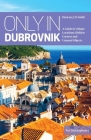 Only In Dubrovnik: A Guide to Unique Locations, Hidden Corners and Unusual Objects (