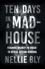 Ten Days in a Mad-House;Feigning Insanity in Order to Reveal Asylum Horrors Cover Image