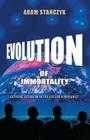 Evolution of Immortality: Extreme Futurism in the Eyes of a Humanist By Adam Stanczyk Cover Image