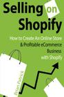 Selling on Shopify: How to Create an Online Store & Profitable eCommerce Busines By Brian Patrick Cover Image