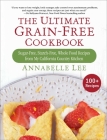 The Ultimate Grain-Free Cookbook: Sugar-Free, Starch-Free, Whole Food Recipes from My California Country Kitchen By Annabelle Lee Cover Image