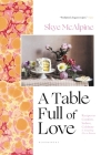 A Table Full of Love: Recipes to Comfort, Seduce, Celebrate & Everything Else In Between By Skye McAlpine Cover Image
