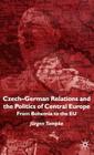 Czech-German Relations and the Politics of Central Europe: From Bohemia to the Eu By Jürgen Tampke Cover Image