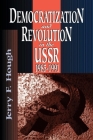 Democratization and Revolution in the Ussr, 1985-91 By Jerry F. Hough Cover Image