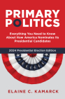 Primary Politics: Everything You Need to Know about How America Nominates Its Presidential Candidates By Elaine C. Kamarck Cover Image