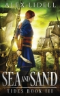 Sea and Sand: TIDES Book 3 By Alex Lidell Cover Image