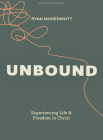 Unbound - Teen Bible Study Book: Experiencing Life and Freedom in Christ By Ryan McDermott Cover Image
