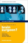 So You Want to Be a Brain Surgeon?: The Essential Guide to Medical Careers (Success in Medicine) By Lydia Spurr (Editor), Jessica Harris (Editor), Geoffrey Warwick (Editor) Cover Image