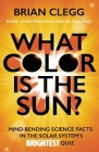 What Color Is the Sun?: Mind-Bending Science Facts in the Solar System's Brightest Quiz Cover Image