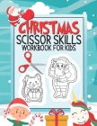 Christmas Scissor Skills Workbook For Kids: A Fun Cutting & Coloring Practice Activity Book For Preschoolers Ages 3-5 Cover Image
