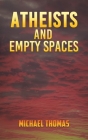 Atheists and Empty Spaces By Michael Thomas Cover Image
