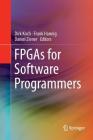 FPGAs for Software Programmers By Dirk Koch (Editor), Frank Hannig (Editor), Daniel Ziener (Editor) Cover Image