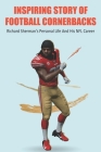 Inspiring Story Of Football Cornerbacks: Richard Sherman's Personal Life And His NFL Career: Richard Sherman Injury By Elliott Tomski Cover Image