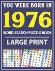 Large Print Word Search Puzzle Book: You Were Born In 1976: Word Search Large Print Puzzle Book for Adults Word Search For Adults Large Print By Q. E. Fairaliya Publishing Cover Image