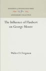 The Influence of Flaubert on George Moore (Anniversary Collection) Cover Image