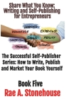 Share What You Know: Writing and Self-Publishing for Entrepreneurs By Rae A. Stonehouse Cover Image