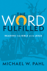 The Word Fulfilled: Reading the Bible with Jesus Cover Image