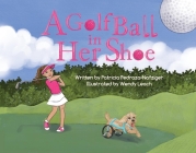 A Golf Ball in Her Shoe By Patricia Pedraza-Nafziger, Wendy Leach (Illustrator) Cover Image