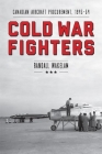 Cold War Fighters: Canadian Aircraft Procurement, 1945-54 (Studies in Canadian Military History) By Randall Wakelam Cover Image