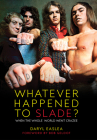 Whatever Happened to Slade?: When the Whole World Went Crazee By Daryl Easlea Cover Image