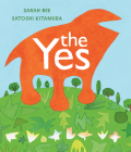 The Yes By Sarah Bee, Satoshi Kitamura (Illustrator) Cover Image