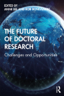 The Future of Doctoral Research: Challenges and Opportunities By Anne Lee (Editor), Rob Bongaardt (Editor) Cover Image