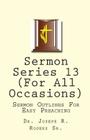 Sermon Series 13 (For All Occasions): Sermon Outlines For Easy Preaching By Joseph R. Rogers Sr Cover Image