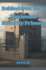 Behind Iron Bars: Maximum Security Prisons By Jr. S, Ary Cover Image