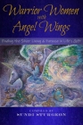 Warrior Women with Angel Wings: Finding the Silver Lining & Purpose in Life's Gift By Sundi Sturgeon (Compiled by), Karen Tants (Created by) Cover Image