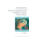 Wenn die geistige Welt eingreift - eigene Erfahrungen: 1. Auflage By Michael Heinen-Anders Cover Image