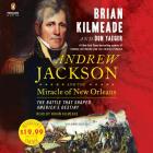 Andrew Jackson and the Miracle of New Orleans: The Battle That Shaped America's Destiny By Brian Kilmeade, Don Yaeger, Brian Kilmeade (Read by) Cover Image