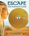 Escape the Mummy's Tomb: Crack The Codes, Solve The Puzzles, And Make Your Escape! By Philip Steele Cover Image