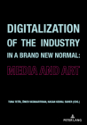 Digitalization of the Industry in a Brand New Normal: Media and Art By Tuna Tetik (Editor), Hasan Kemal Süher (Editor), Ömer Vatanartıran (Editor) Cover Image