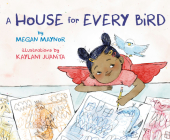 A House for Every Bird By Megan Maynor, Kaylani Juanita (Illustrator) Cover Image