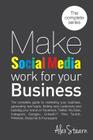 Make Social Media Work for your Business: The complete guide to marketing your business, generating leads, finding new customers and building your bra By Alex Stearn Cover Image