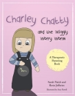 Charley Chatty and the Wiggly Worry Worm: A Story about Insecurity and Attention-Seeking (Therapeutic Parenting Books) By Sarah Naish, Rosie Jefferies, Amy Farrell (Illustrator) Cover Image