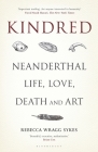 Kindred: Neanderthal Life, Love, Death and Art By Rebecca Wragg Sykes Cover Image
