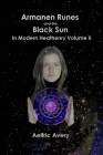 Armanen Runes and the Black Sun in Modern Heathenry Volume II By Aelfric Avery Cover Image