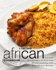 The New African Cookbook: Discover the Wonders of Delicious African Cooking with Easy African Recipes (2nd Edition) By Booksumo Press Cover Image