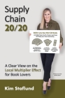 Supply Chain 20/20: A Clear View on the Local Multiplier Effect for Book Lovers By Kim Staflund Cover Image